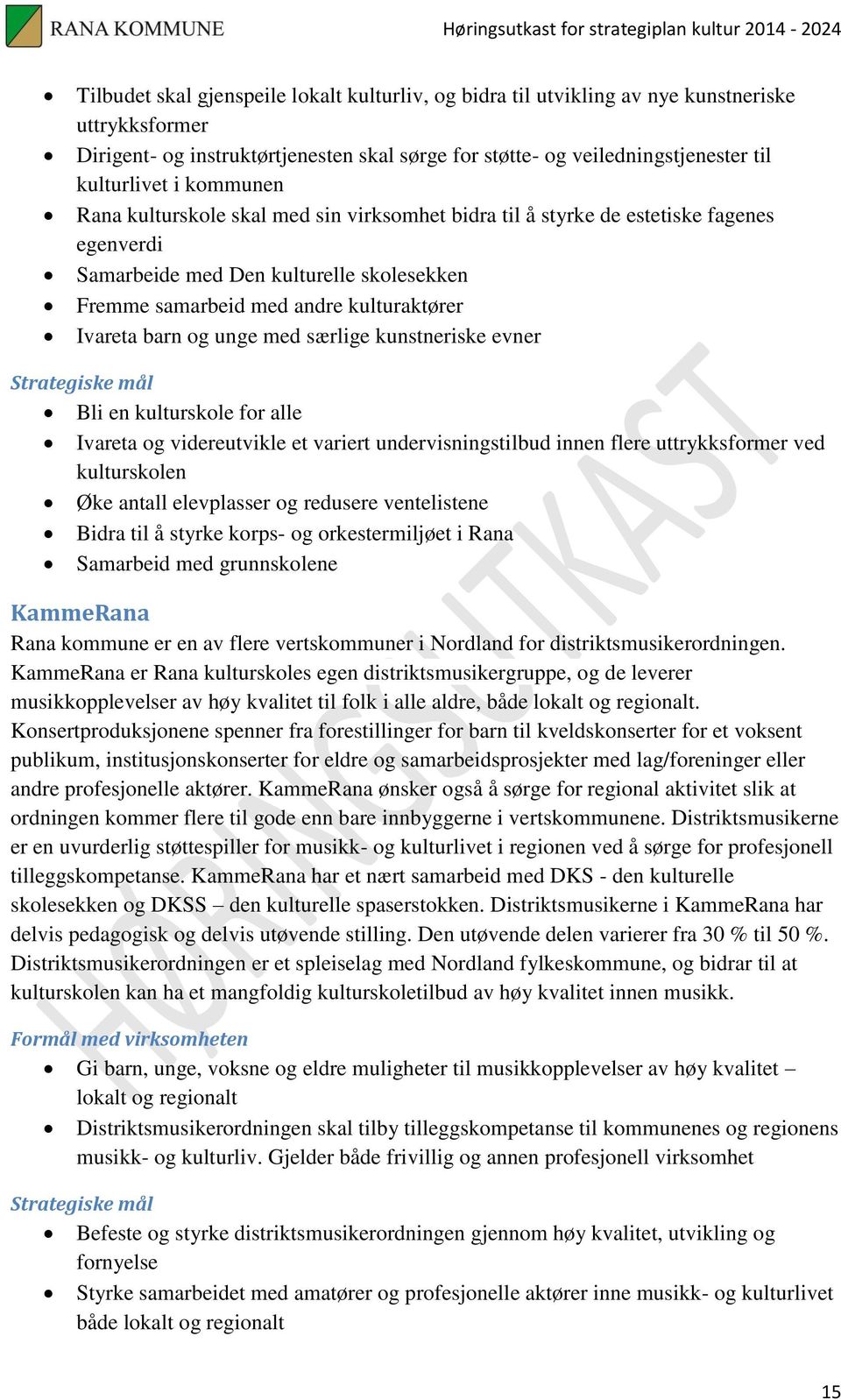 unge med særlige kunstneriske evner Strategiske mål Bli en kulturskole for alle Ivareta og videreutvikle et variert undervisningstilbud innen flere uttrykksformer ved kulturskolen Øke antall