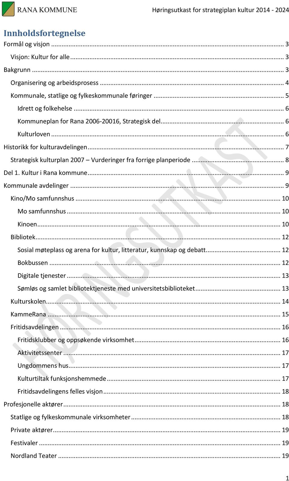 Kultur i Rana kommune... 9 Kommunale avdelinger... 9 Kino/Mo samfunnshus... 10 Mo samfunnshus... 10 Kinoen... 10 Bibliotek... 12 Sosial møteplass og arena for kultur, litteratur, kunnskap og debatt.