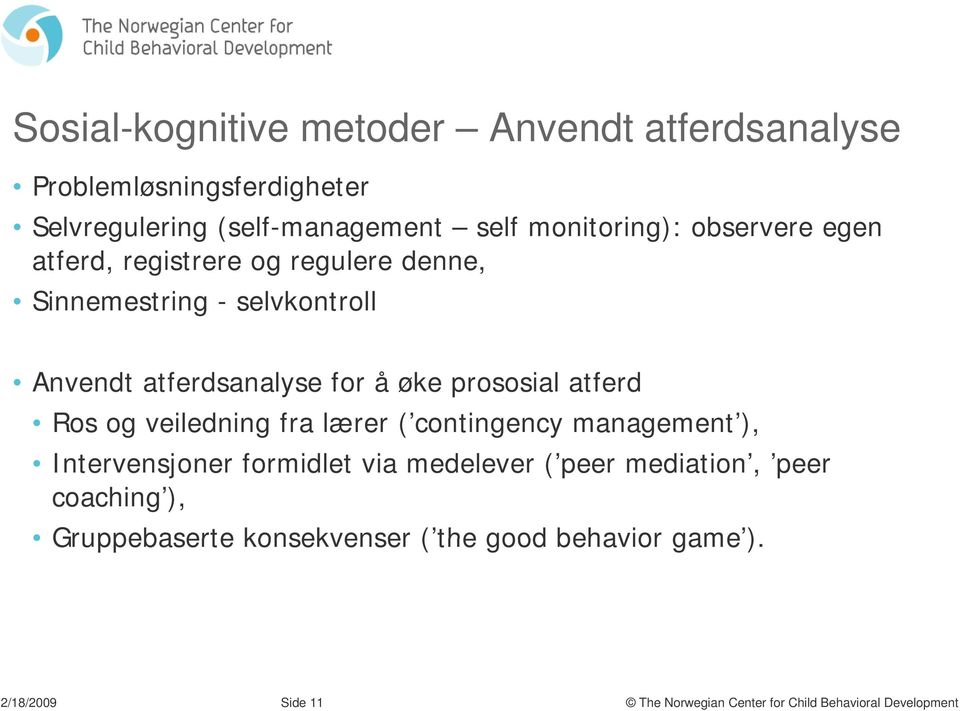 atferdsanalyse for å øke prososial atferd Ros og veiledning fra lærer ( contingency management ), Intervensjoner