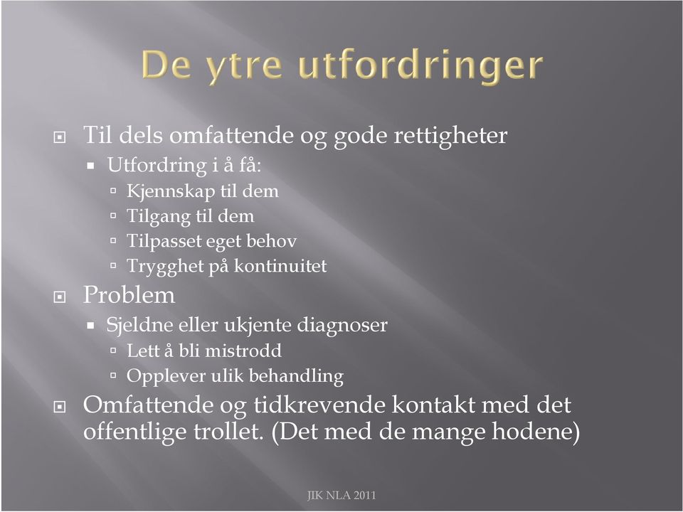 eller ukjente diagnoser Lett å bli mistrodd Opplever ulik behandling