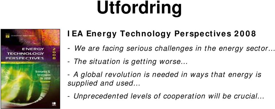 worse - A global revolution is needed in ways that energy is