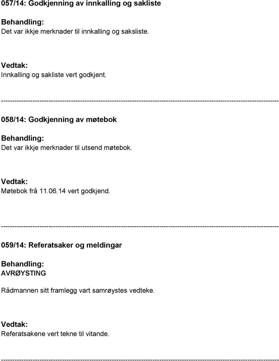 058/14: Godkjenning av møtebok Det var ikkje merknader til utsend møtebok.