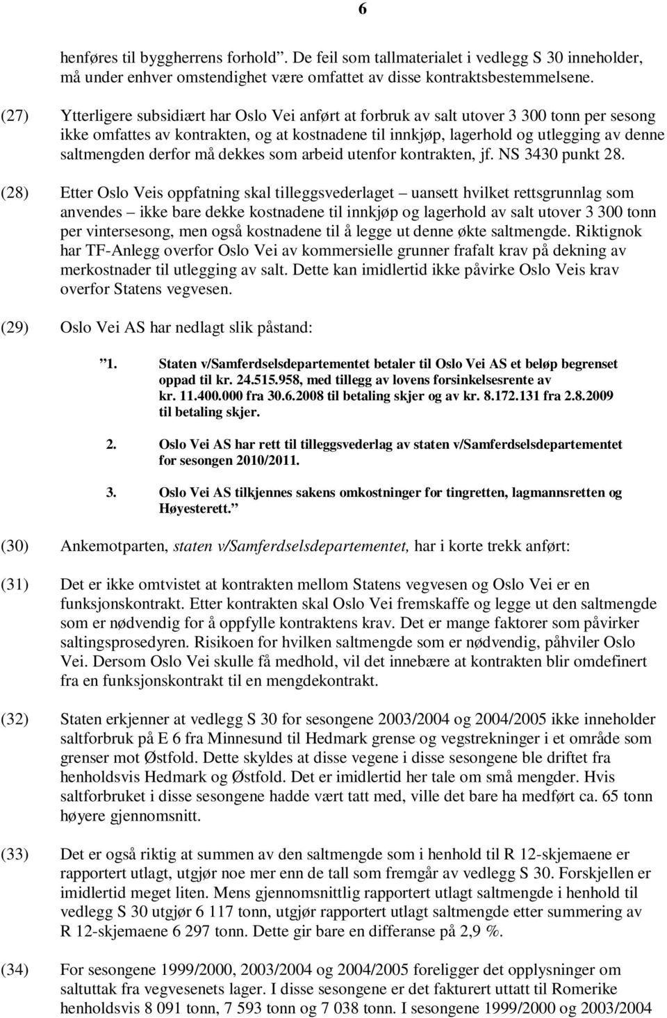 derfor må dekkes som arbeid utenfor kontrakten, jf. NS 3430 punkt 28.