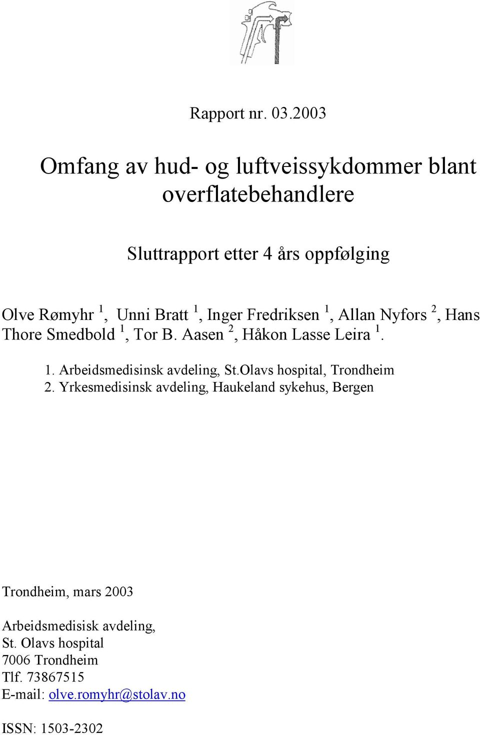 Bratt 1, Inger Fredriksen 1, Allan Nyfors 2, Hans Thore Smedbold 1, Tor B. Aasen 2, Håkon Lasse Leira 1. 1. Arbeidsmedisinsk avdeling, St.