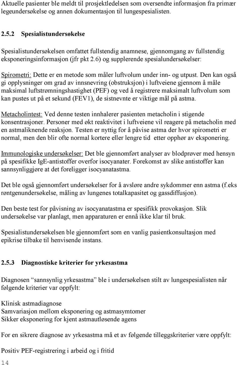 6) og supplerende spesialundersøkelser: Spirometri: Dette er en metode som måler luftvolum under inn- og utpust.