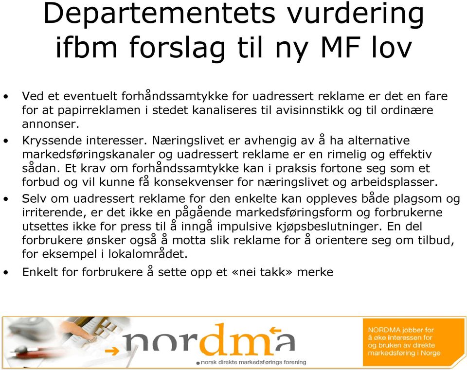 Et krav om forhåndssamtykke kan i praksis fortone seg som et forbud og vil kunne få konsekvenser for næringslivet og arbeidsplasser.