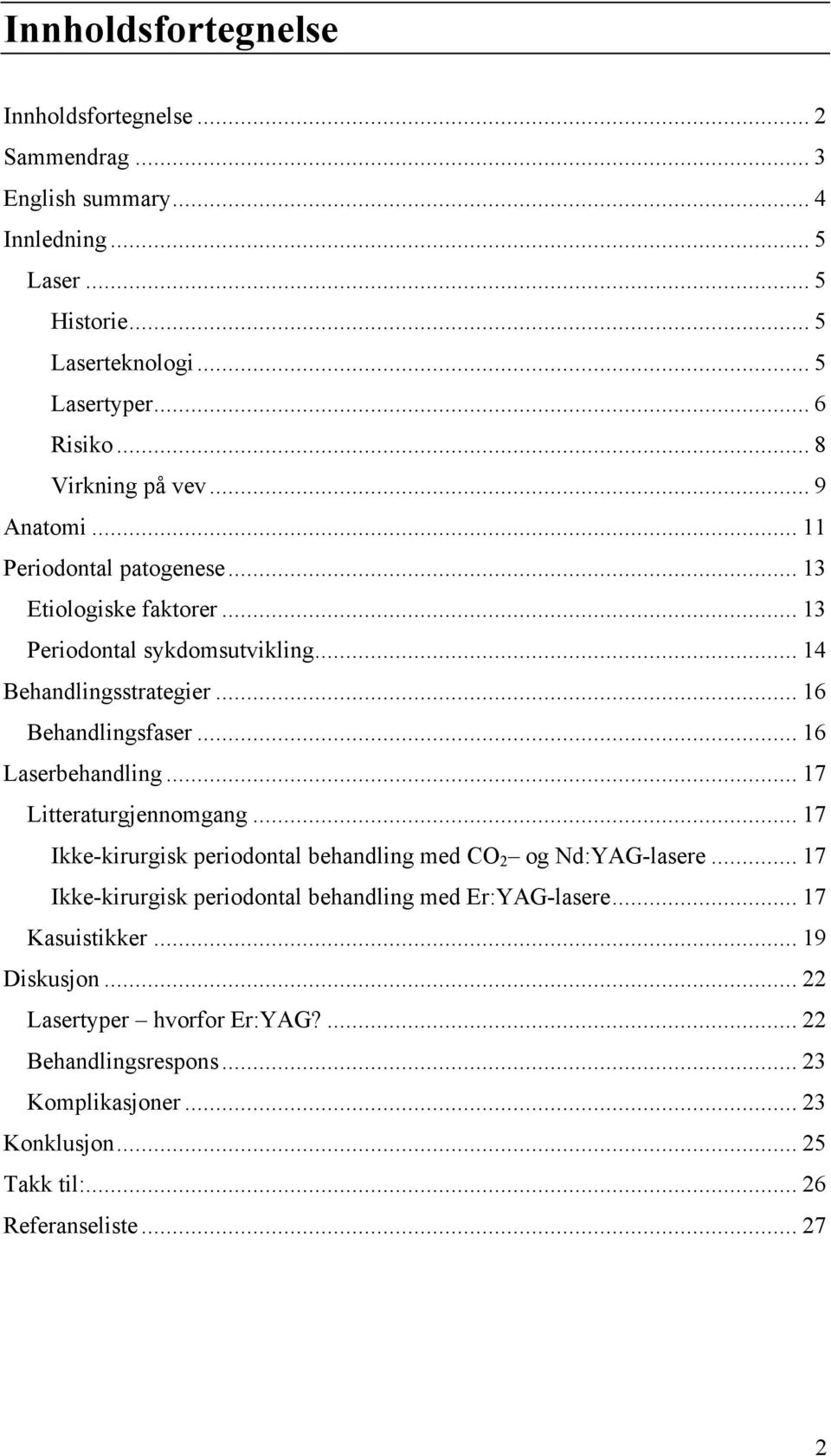 .. 16 Laserbehandling... 17 Litteraturgjennomgang... 17 Ikke-kirurgisk periodontal behandling med CO 2 og Nd:YAG-lasere.