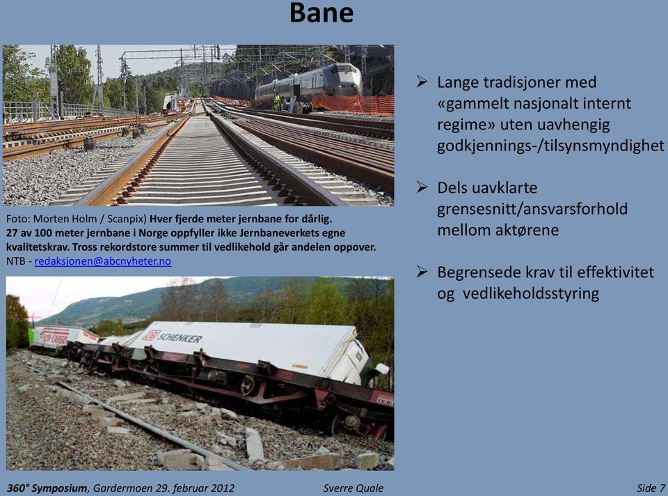 Tross rekordstore summer til vedlikehold går andelen oppover. NTB - redaksjonen@abcnyheter.