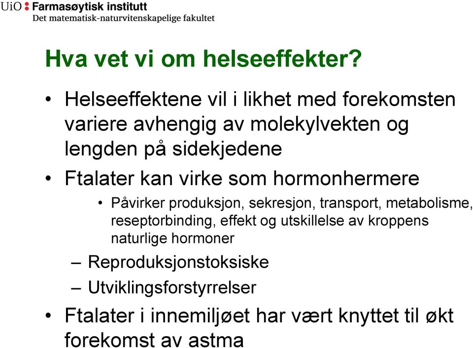 sidekjedene Ftalater kan virke som hormonhermere Påvirker produksjon, sekresjon, transport,