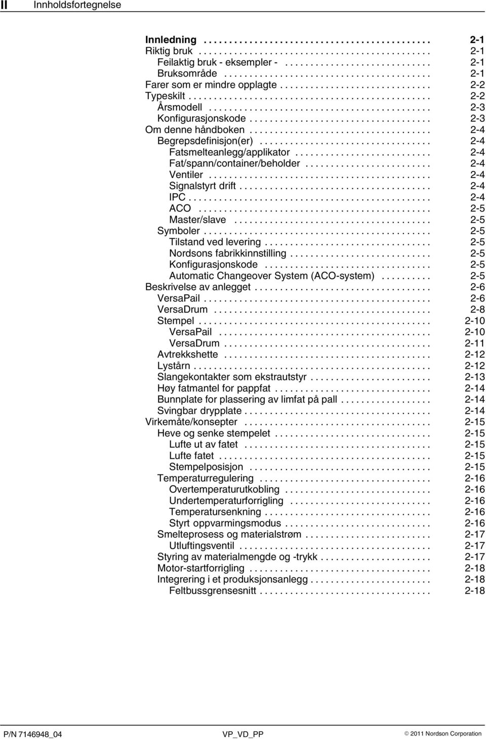 .. 2 4 IPC... 2 4 ACO... 2 5 Master/slave... 2 5 Symboler... 2 5 Tilstand ved levering... 2 5 Nordsons fabrikkinnstilling... 2 5 Konfigurasjonskode... 2 5 Automatic Changeover System (ACO-system).