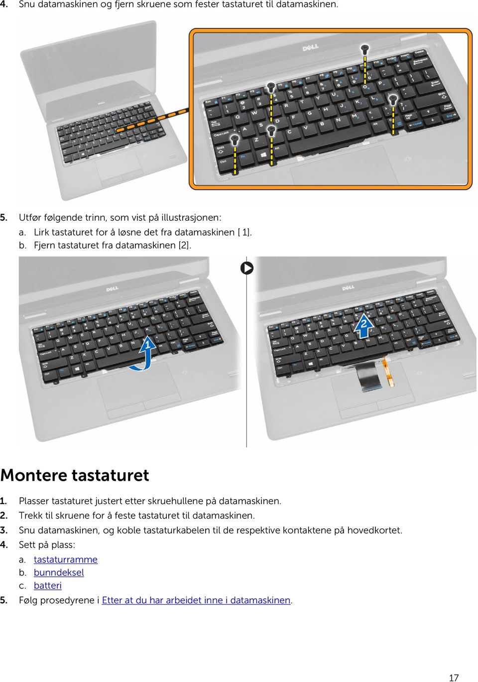 Plasser tastaturet justert etter skruehullene på datamaskinen. 2. Trekk til skruene for å feste tastaturet til datamaskinen. 3.