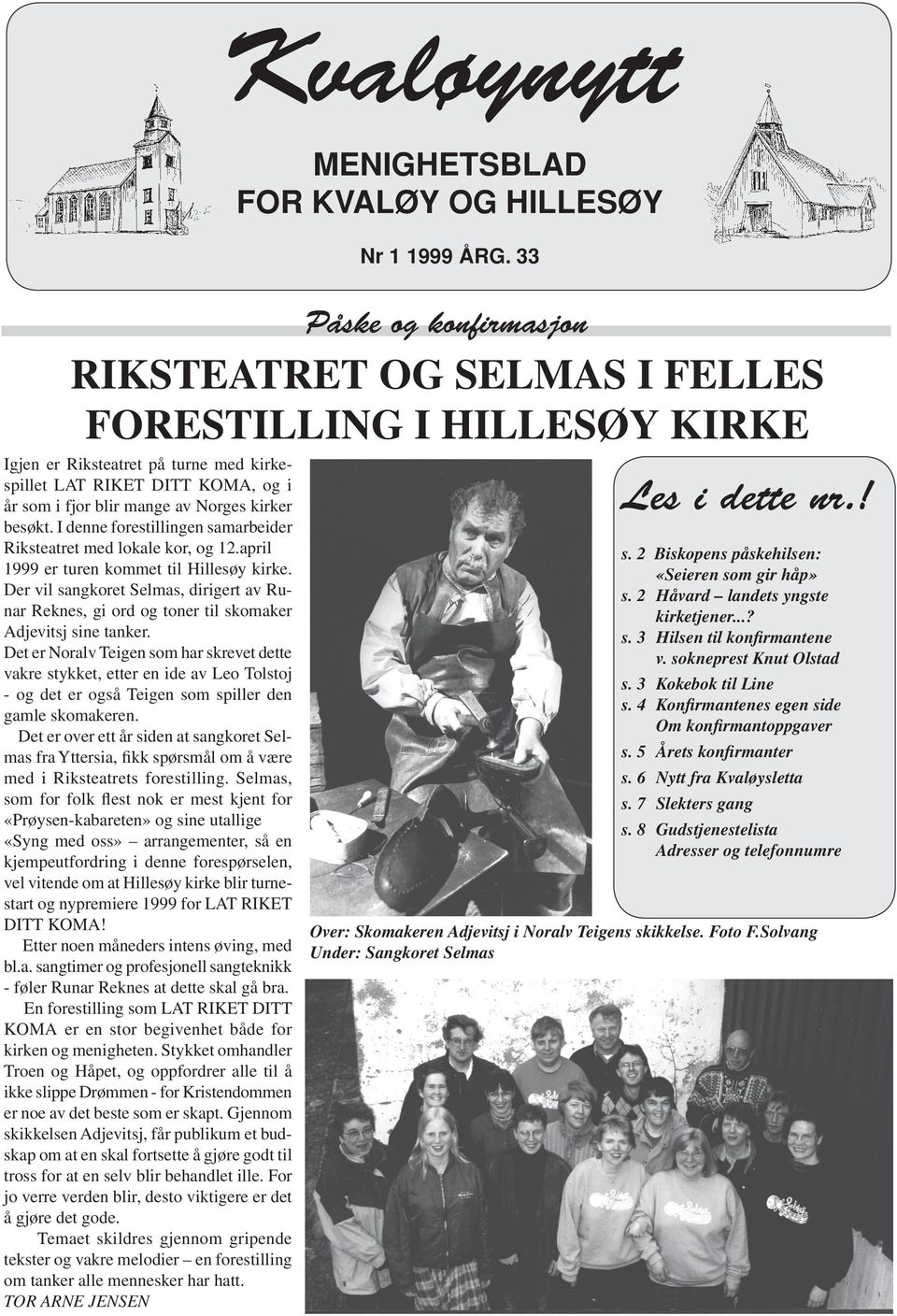 kirker besøkt. I denne forestillingen samarbeider Riksteatret med lokale kor, og 12.april 1999 er turen kommet til Hillesøy kirke.