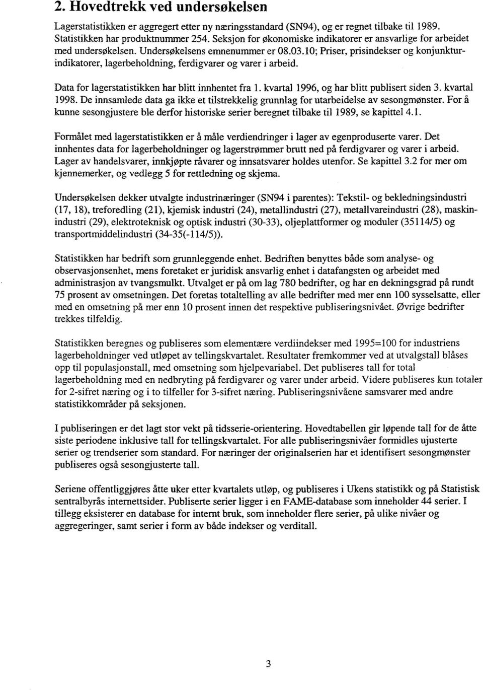 10; Priser, prisindekser og konjunkturindikatorer, lagerbeholdning, ferdigvarer og varer i arbeid. Data for lagerstatistikken har blitt innhentet fral. kvartal 1996, og har blitt publisert siden 3.