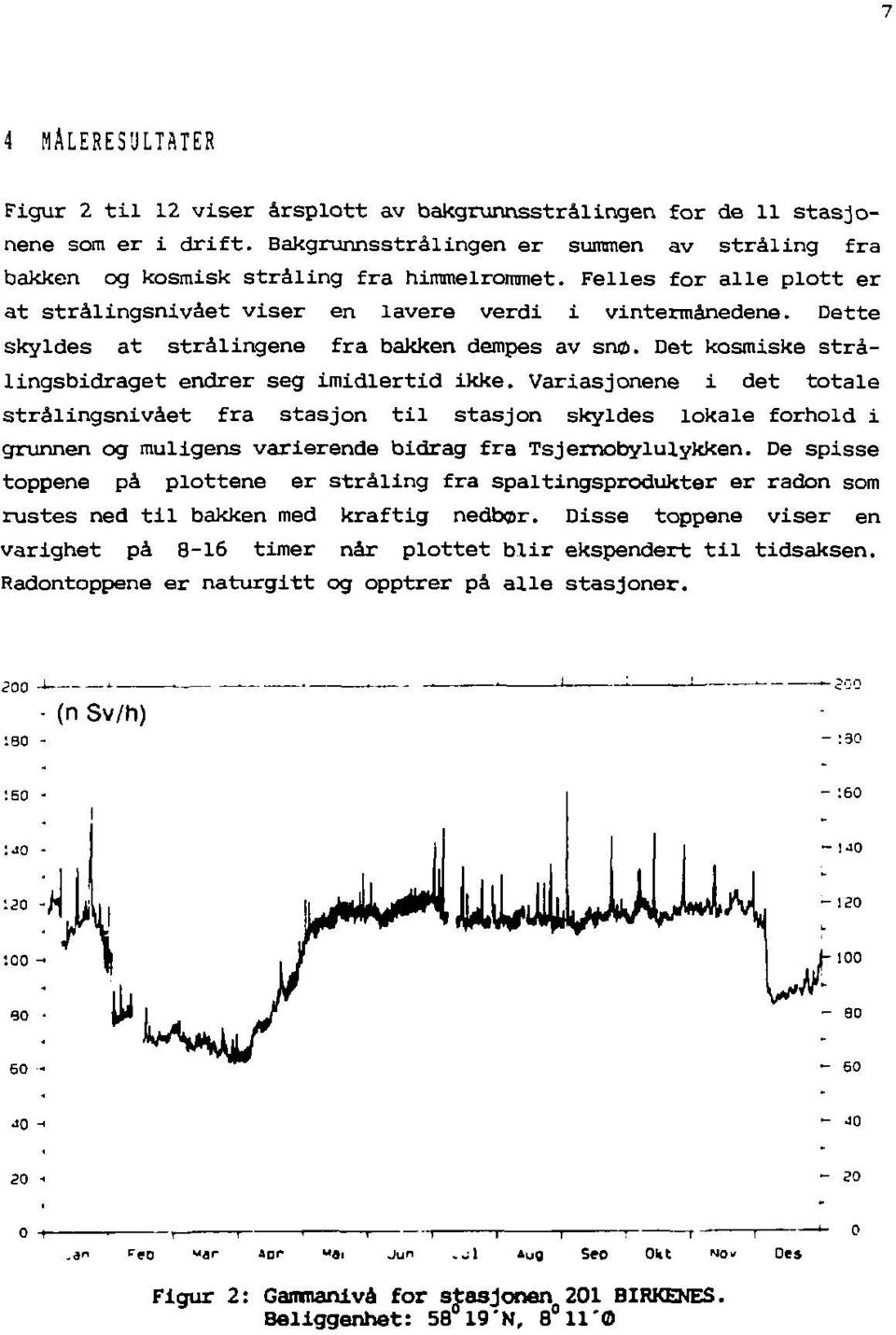 Variasjonene i det totale strålingsnivået fra stasjon til stasjon skyldes lokale forhold i grunnen og muligens varierende bidrag fra Tsjemobylulykken.