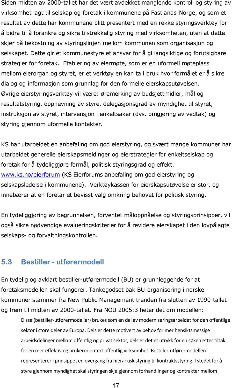 organisasjon og selskapet. Dette gir et kommunestyre et ansvar for å gi langsiktige og forutsigbare strategier for foretak.