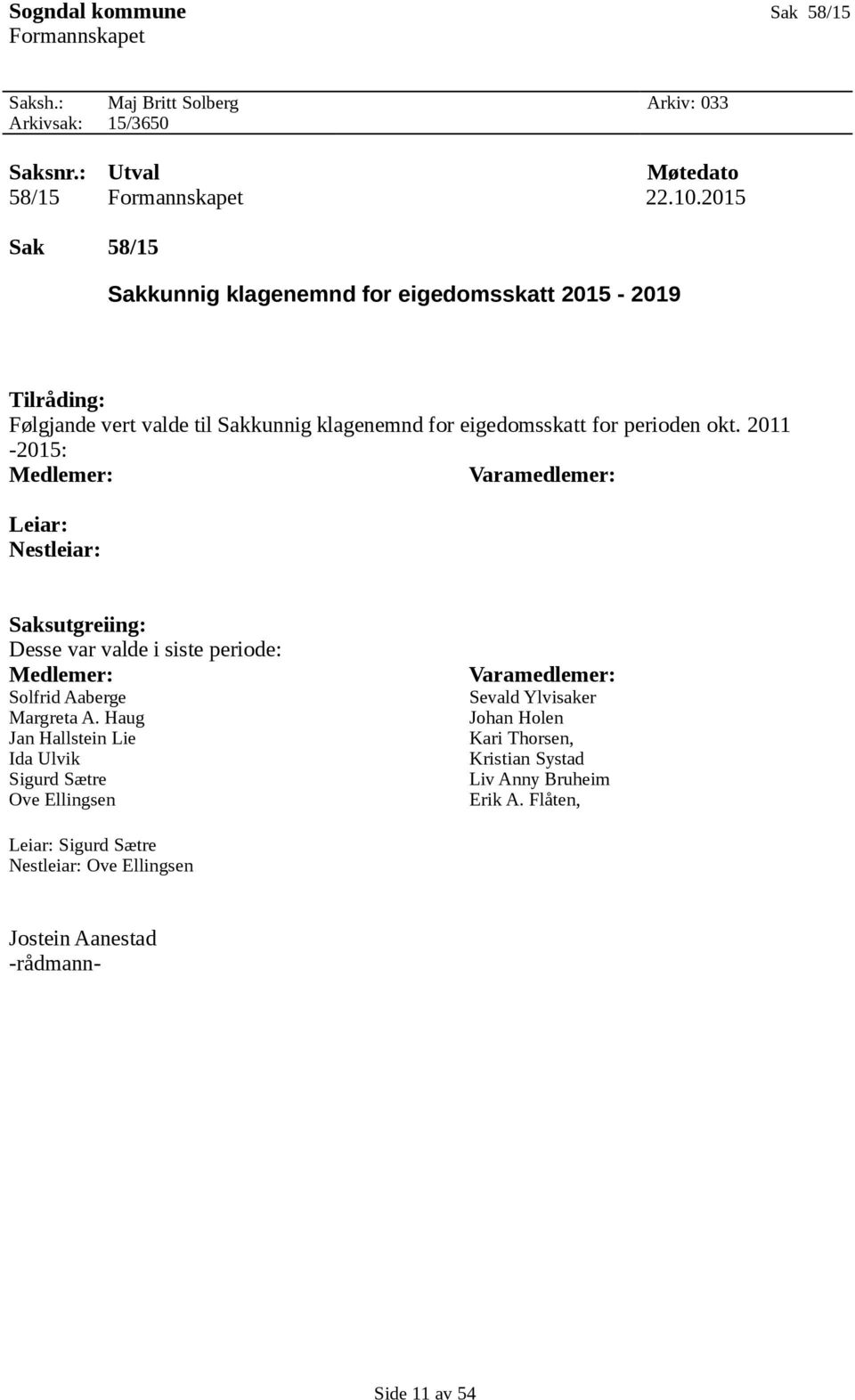 2011-2015: Medlemer: Varamedlemer: Leiar: Nestleiar: Saksutgreiing: Desse var valde i siste periode: Medlemer: Solfrid Aaberge Margreta A.