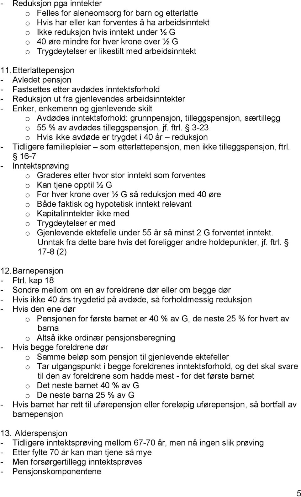 Etterlattepensjon - Avledet pensjon - Fastsettes etter avdødes inntektsforhold - Reduksjon ut fra gjenlevendes arbeidsinntekter - Enker, enkemenn og gjenlevende skilt o Avdødes inntektsforhold: