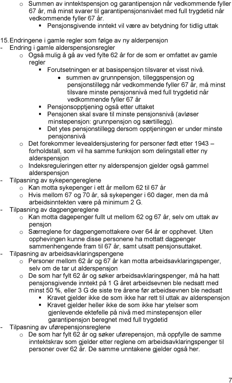 Endringene i gamle regler som følge av ny alderpensjon - Endring i gamle alderspensjonsregler o Også mulig å gå av ved fylte 62 år for de som er omfattet av gamle regler Forutsetningen er at