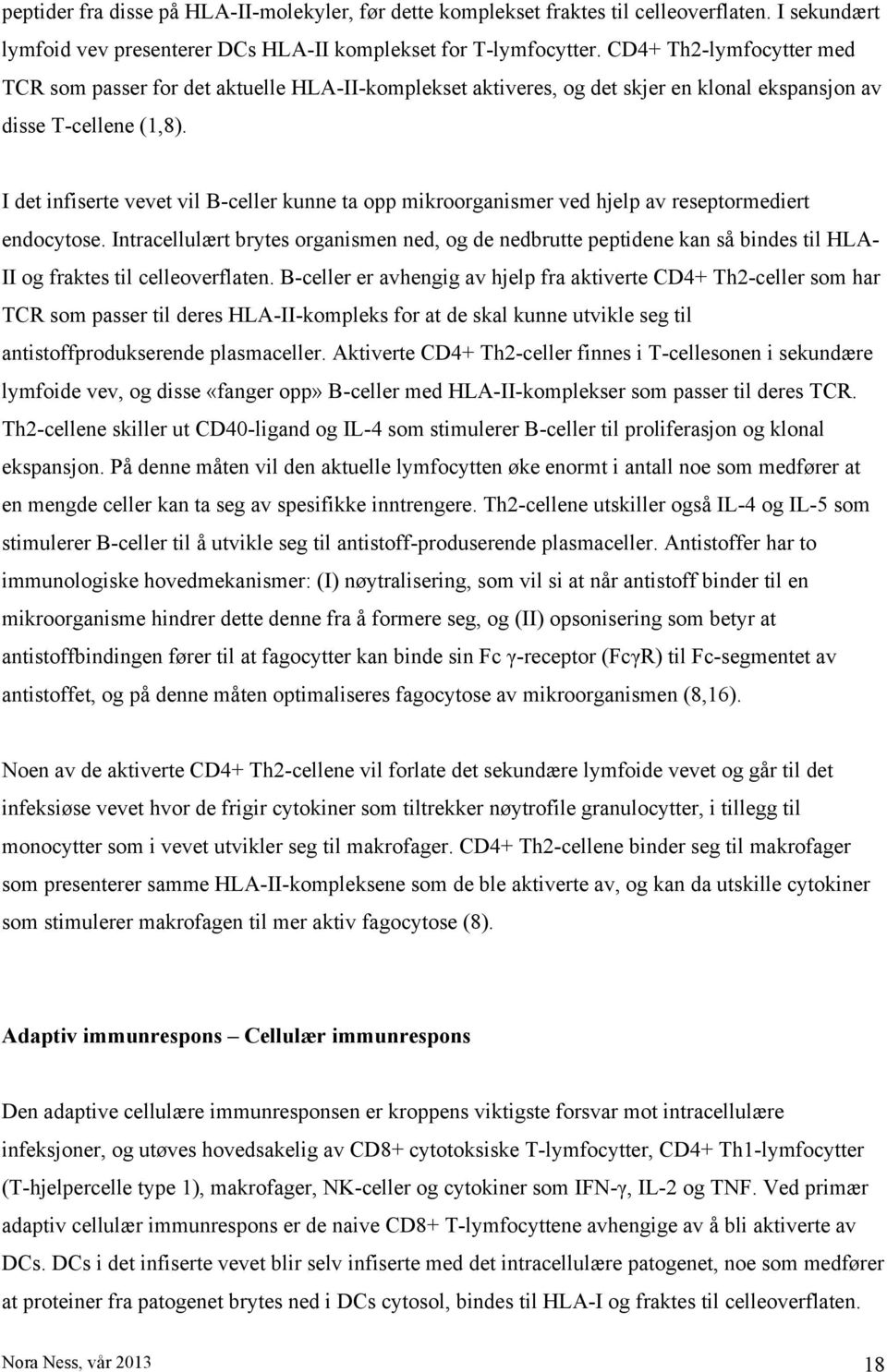 I det infiserte vevet vil B-celler kunne ta opp mikroorganismer ved hjelp av reseptormediert endocytose.