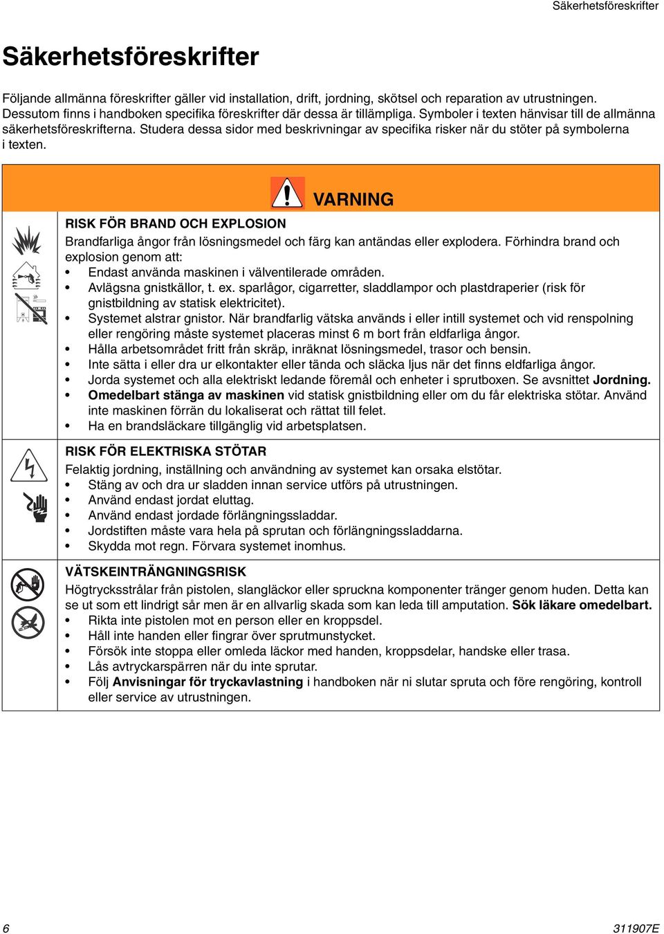 Studera dessa sidor med beskrivningar av specifika risker när du stöter på symbolerna itexten.