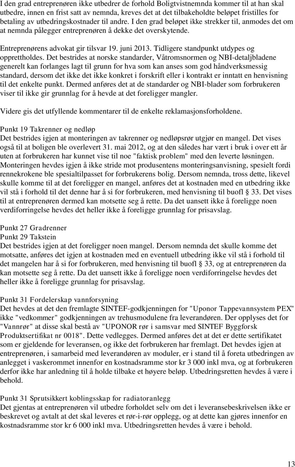 Tidligere standpunkt utdypes og opprettholdes.