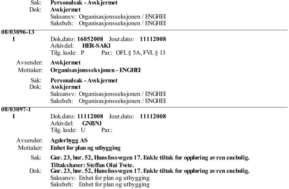 dato: Agderbygg AS Enhet for plan og utbygging Gnr. 23, bnr. 52, Hunsfossvegen 17.