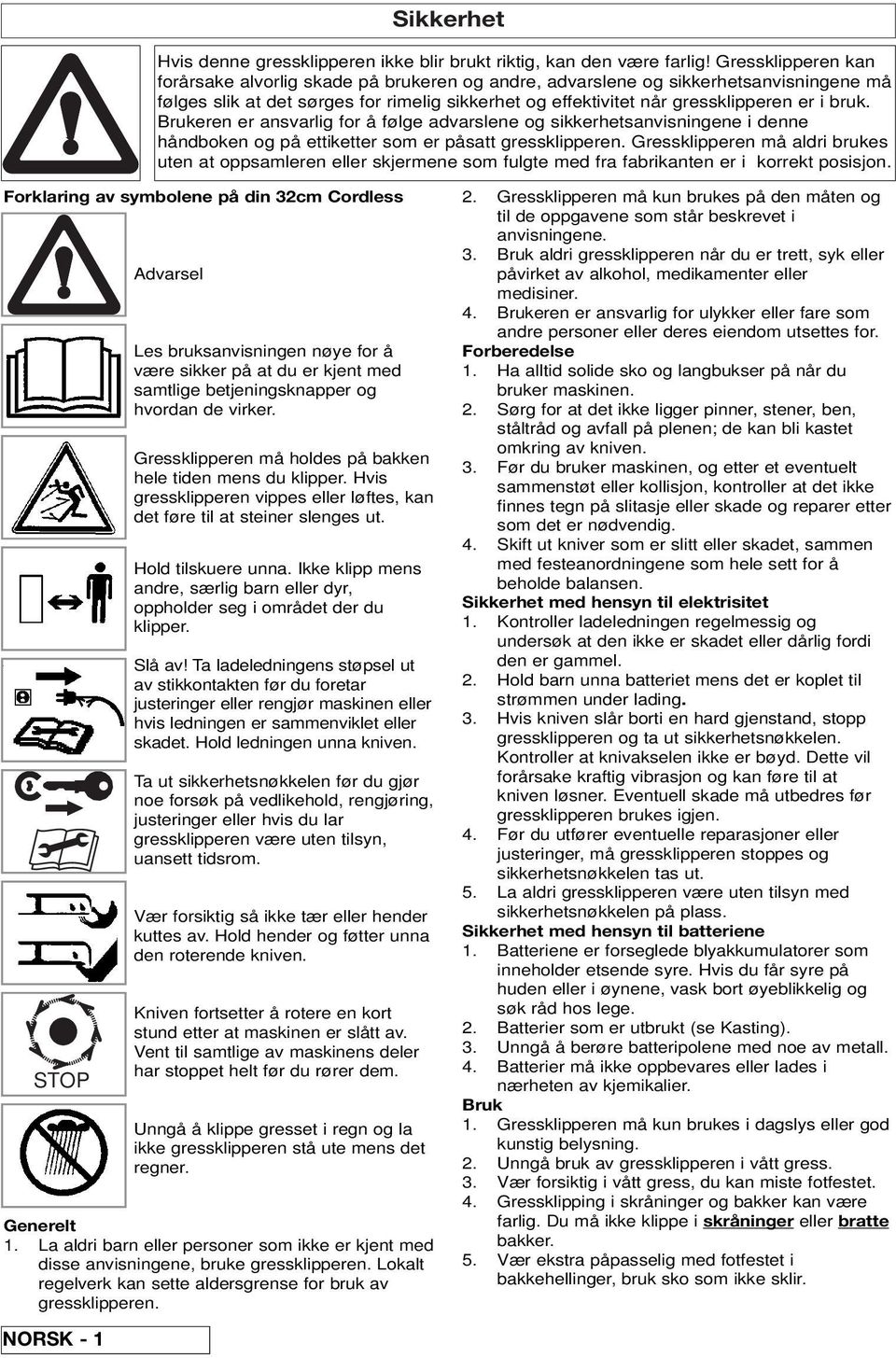 Brukeren er ansvarlig for å følge advarslene og sikkerhetsanvisningene i denne håndboken og på ettiketter som er påsatt gressklipperen.