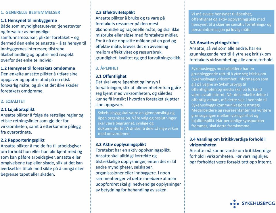 interesser, tilstrebe likebehandling og opptre med respekt overfor det enkelte individ. 1.