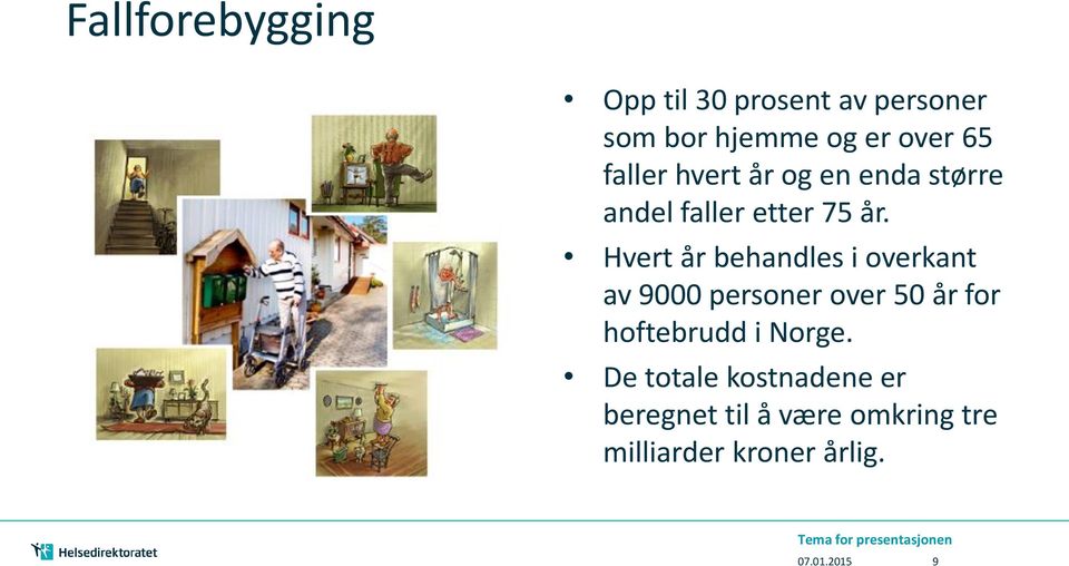 Hvert år behandles i overkant av 9000 personer over 50 år for hoftebrudd i Norge.