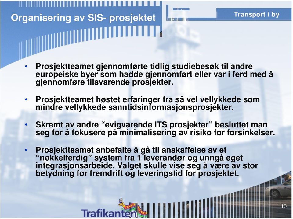 Skremt av andre evigvarende ITS prosjekter besluttet man seg for å fokusere på minimalisering av risiko for forsinkelser.