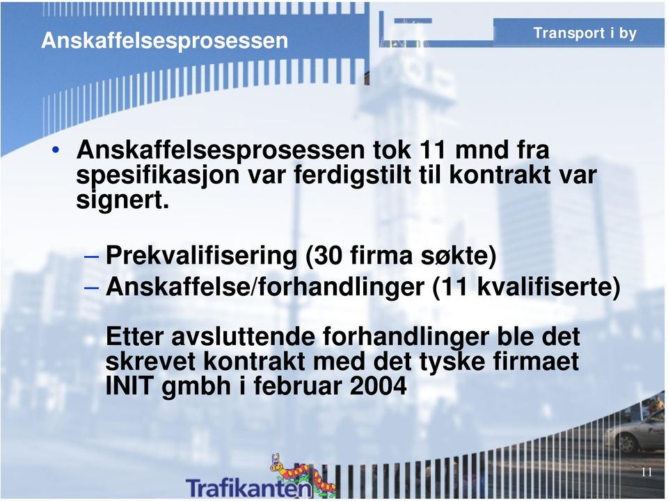 Prekvalifisering (30 firma søkte) Anskaffelse/forhandlinger (11