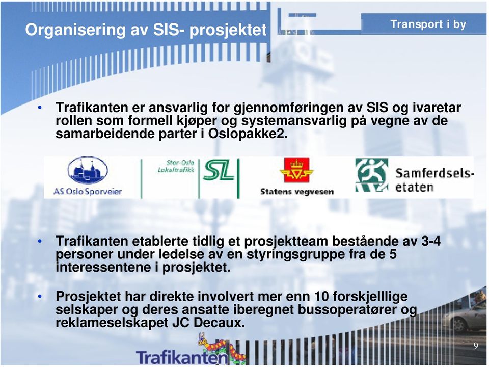 Trafikanten etablerte tidlig et prosjektteam bestående av 3-4 personer under ledelse av en styringsgruppe fra de 5