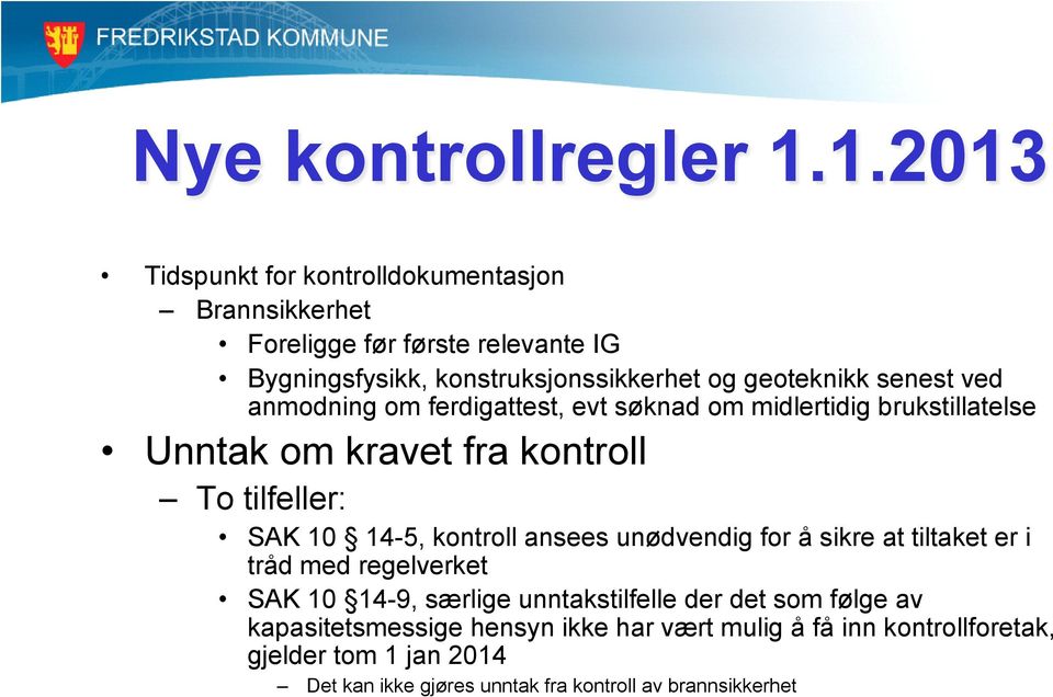 kontroll ansees unødvendig for å sikre at tiltaket er i tråd med regelverket SAK 10 14-9, særlige unntakstilfelle der det som følge av