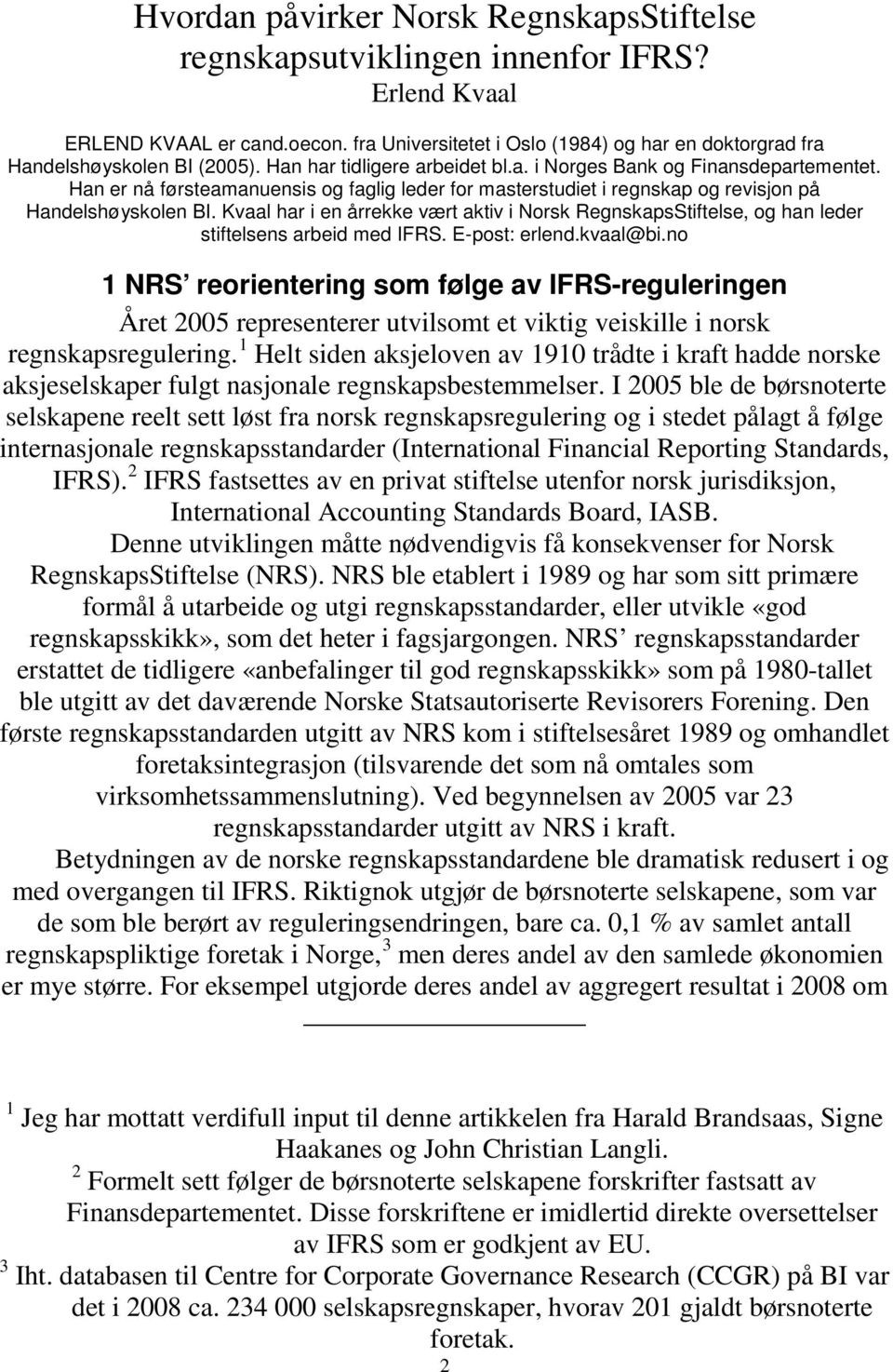 Han er nå førsteamanuensis og faglig leder for masterstudiet i regnskap og revisjon på Handelshøyskolen BI.