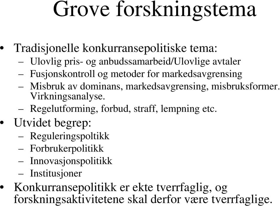 Virkningsanalyse. Regelutforming, forbud, straff, lempning etc.