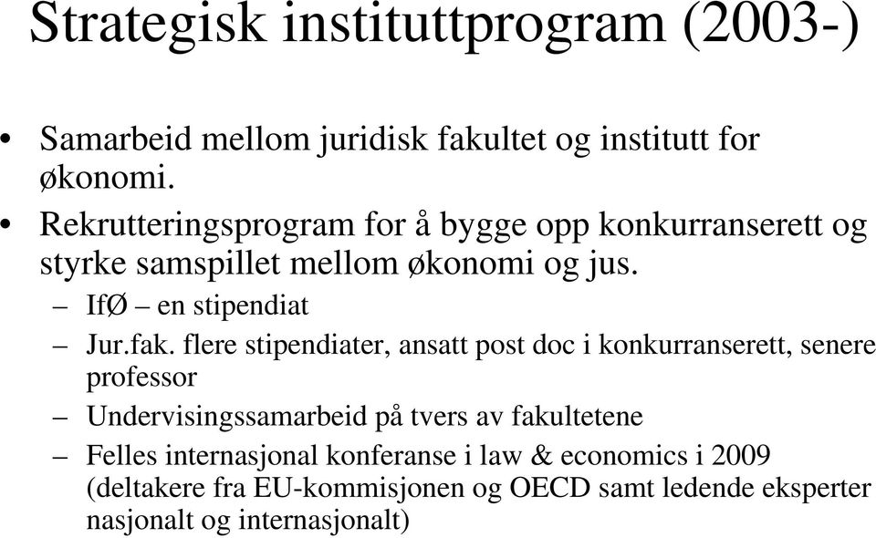 fak. flere stipendiater, ansatt post doc i konkurranserett, senere professor Undervisingssamarbeid på tvers av