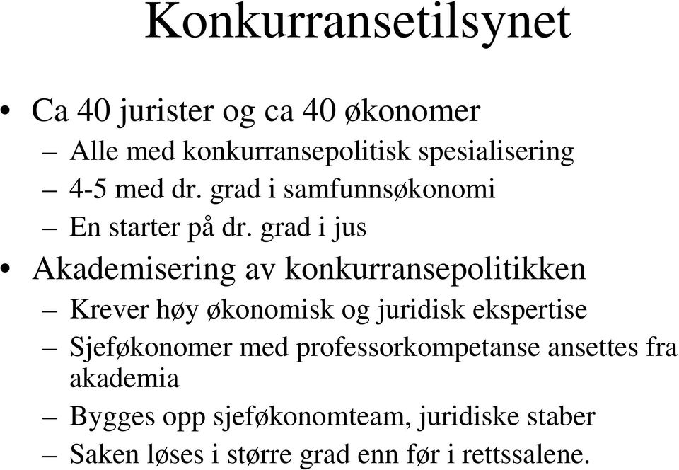 grad i jus Akademisering av konkurransepolitikken Krever høy økonomisk og juridisk ekspertise