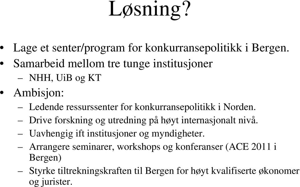 konkurransepolitikk i Norden. Drive forskning og utredning på høyt internasjonalt nivå.