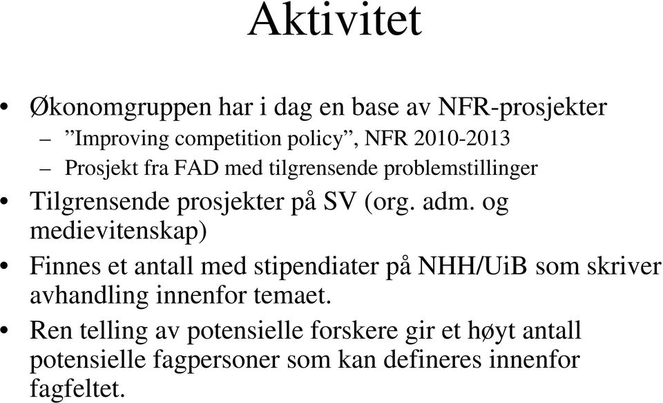 og medievitenskap) Finnes et antall med stipendiater på NHH/UiB som skriver avhandling innenfor temaet.