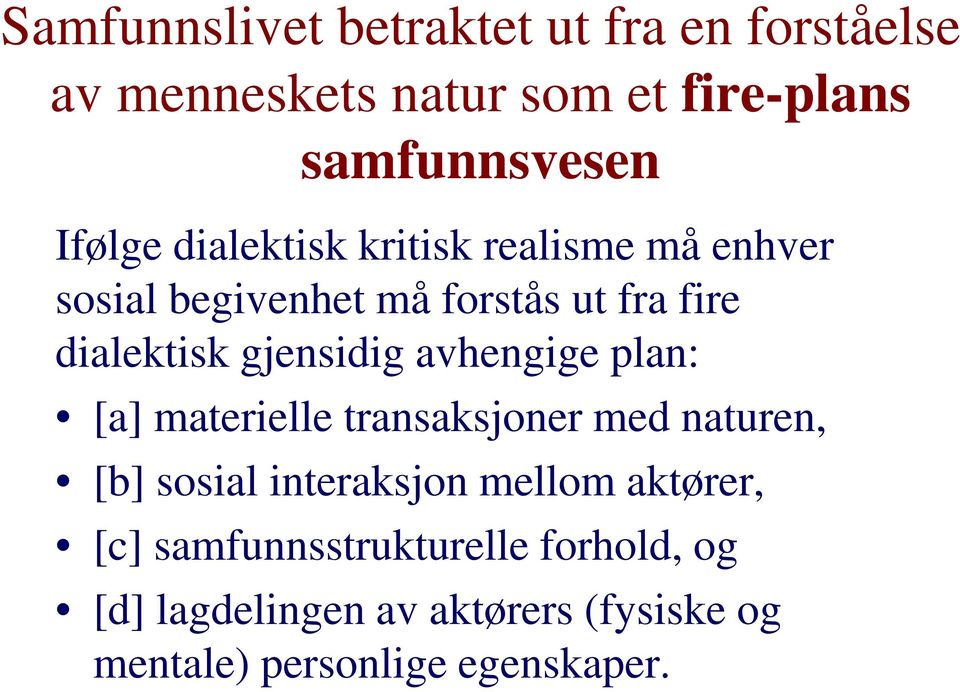 gjensidig avhengige plan: [a] materielle transaksjoner med naturen, [b] sosial interaksjon mellom