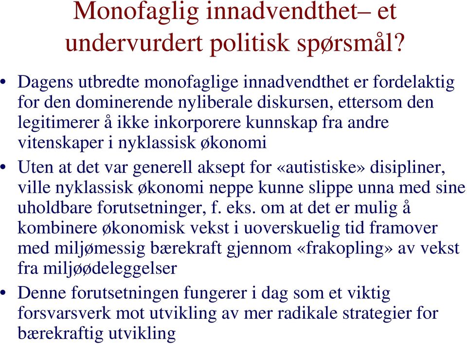 vitenskaper i nyklassisk økonomi Uten at det var generell aksept for «autistiske» disipliner, ville nyklassisk økonomi neppe kunne slippe unna med sine uholdbare