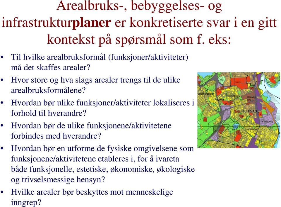 Hvordan bør ulike funksjoner/aktiviteter lokaliseres i forhold til hverandre? Hvordan bør de ulike funksjonene/aktivitetene forbindes med hverandre?