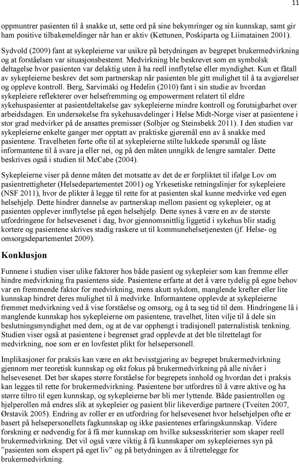 Medvirkning ble beskrevet som en symbolsk deltagelse hvor pasienten var delaktig uten å ha reell innflytelse eller myndighet.