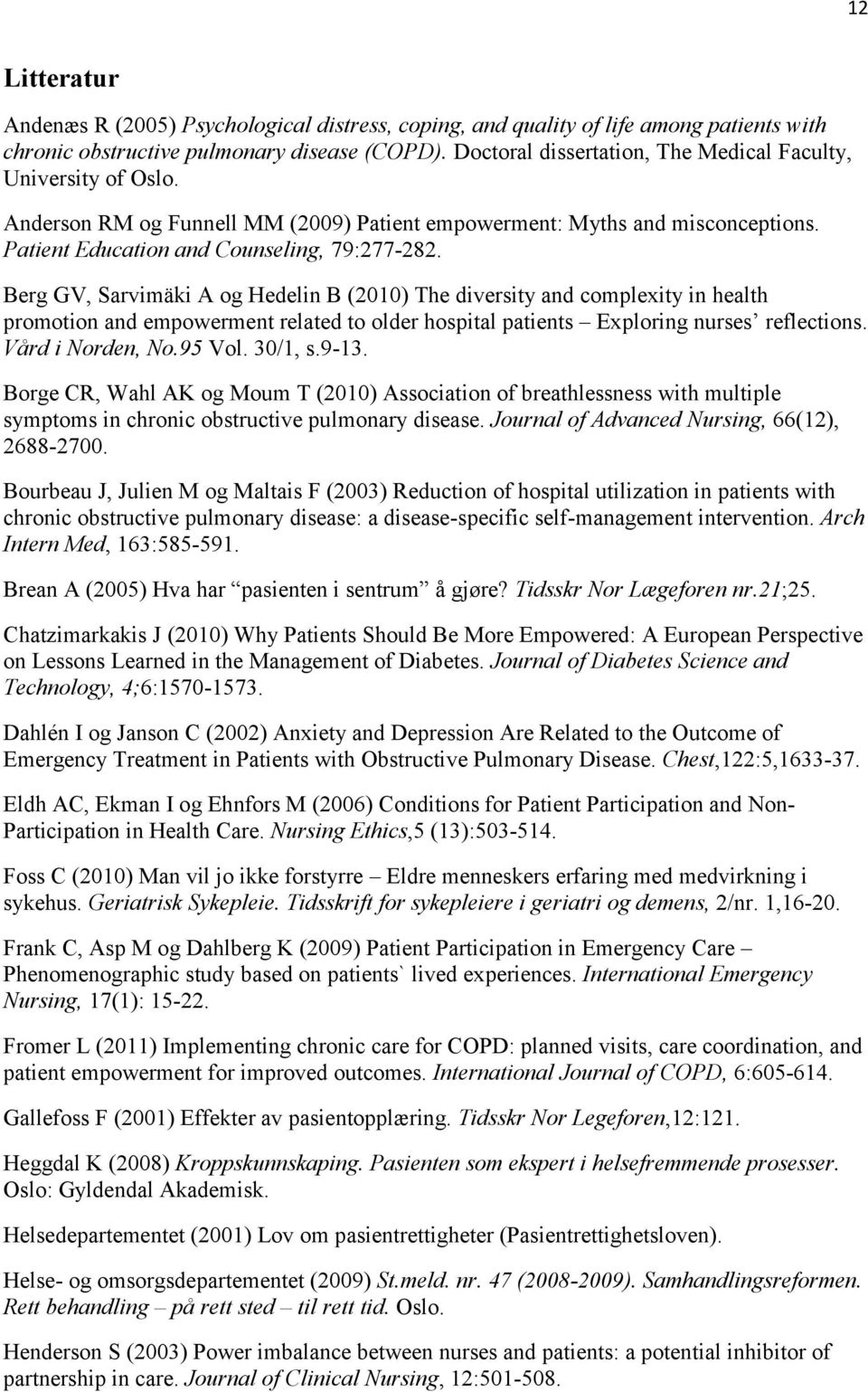 Berg GV, Sarvimäki A og Hedelin B (2010) The diversity and complexity in health promotion and empowerment related to older hospital patients Exploring nurses reflections. Vård i Norden, No.95 Vol.