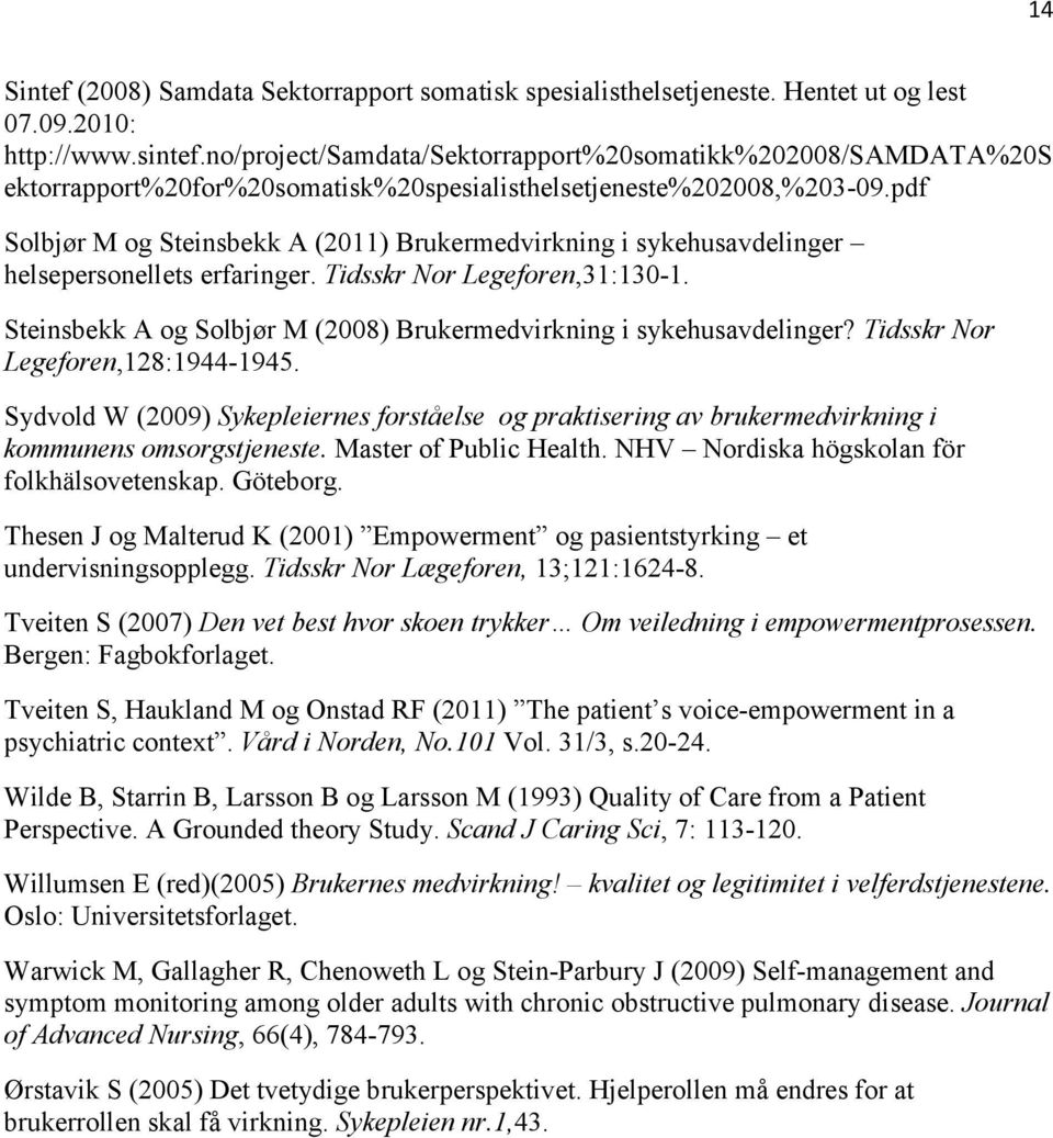 pdf Solbjør M og Steinsbekk A (2011) Brukermedvirkning i sykehusavdelinger helsepersonellets erfaringer. Tidsskr Nor Legeforen,31:130-1.