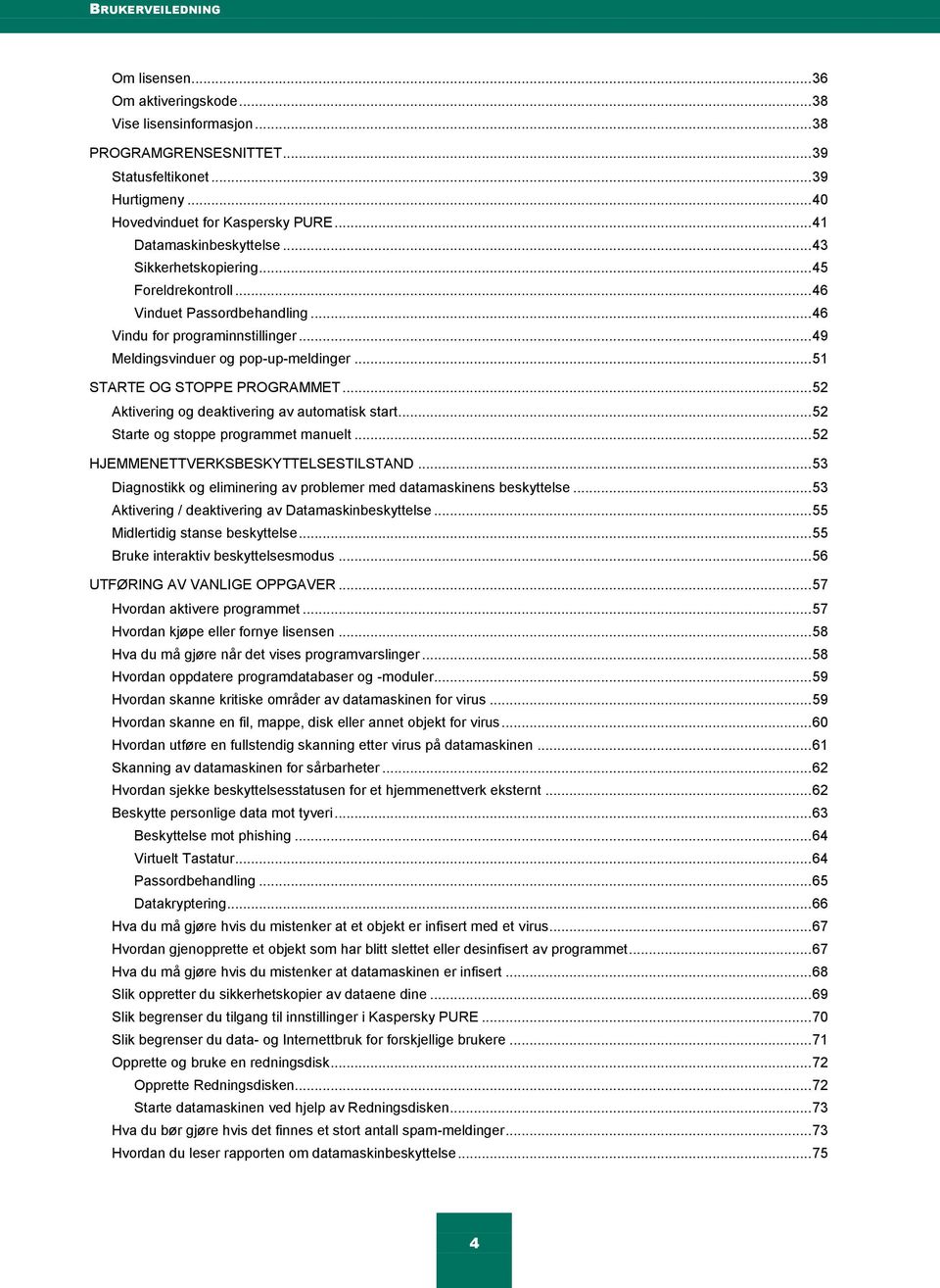 .. 51 STARTE OG STOPPE PROGRAMMET... 52 Aktivering og deaktivering av automatisk start... 52 Starte og stoppe programmet manuelt... 52 HJEMMENETTVERKSBESKYTTELSESTILSTAND.