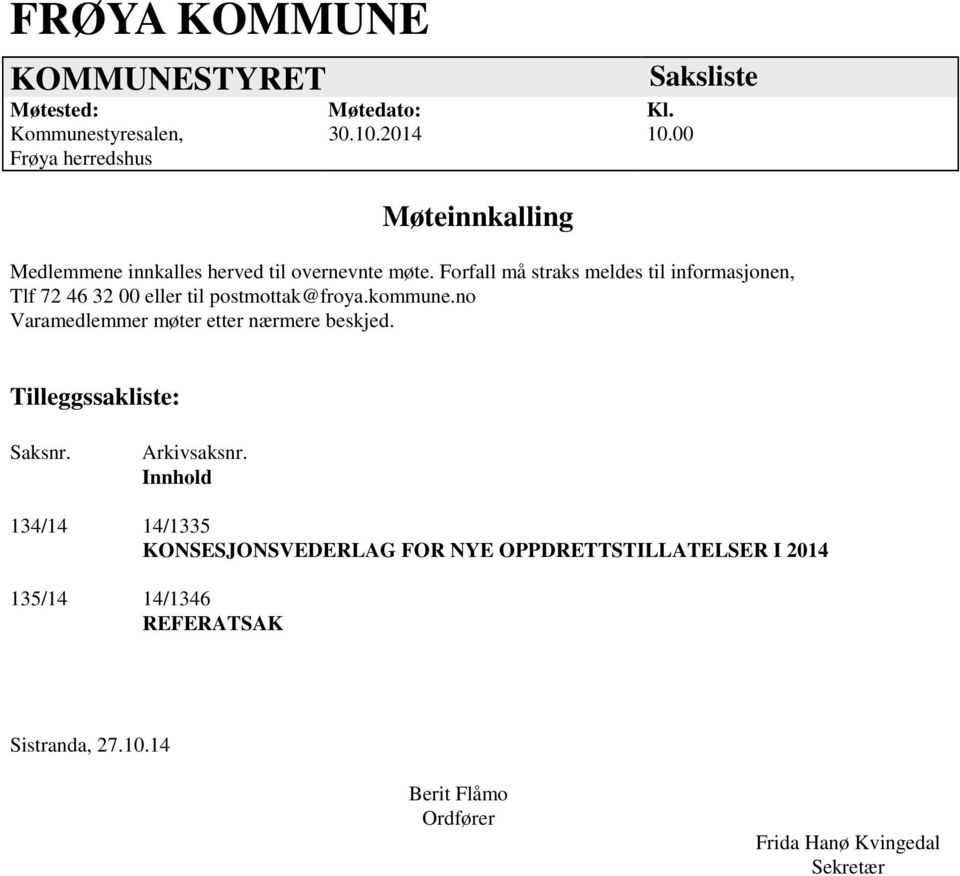 Forfall må straks meldes til informasjonen, Tlf 72 46 32 00 eller til postmottak@froya.kommune.