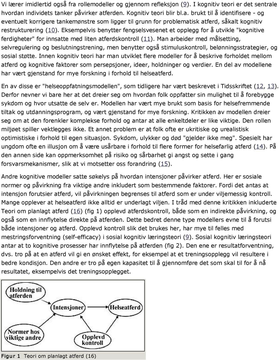 Man arbeider med målsetting, selvregulering og beslutningstrening, men benytter også stimuluskontroll, belønningsstrategier, og sosial støtte.