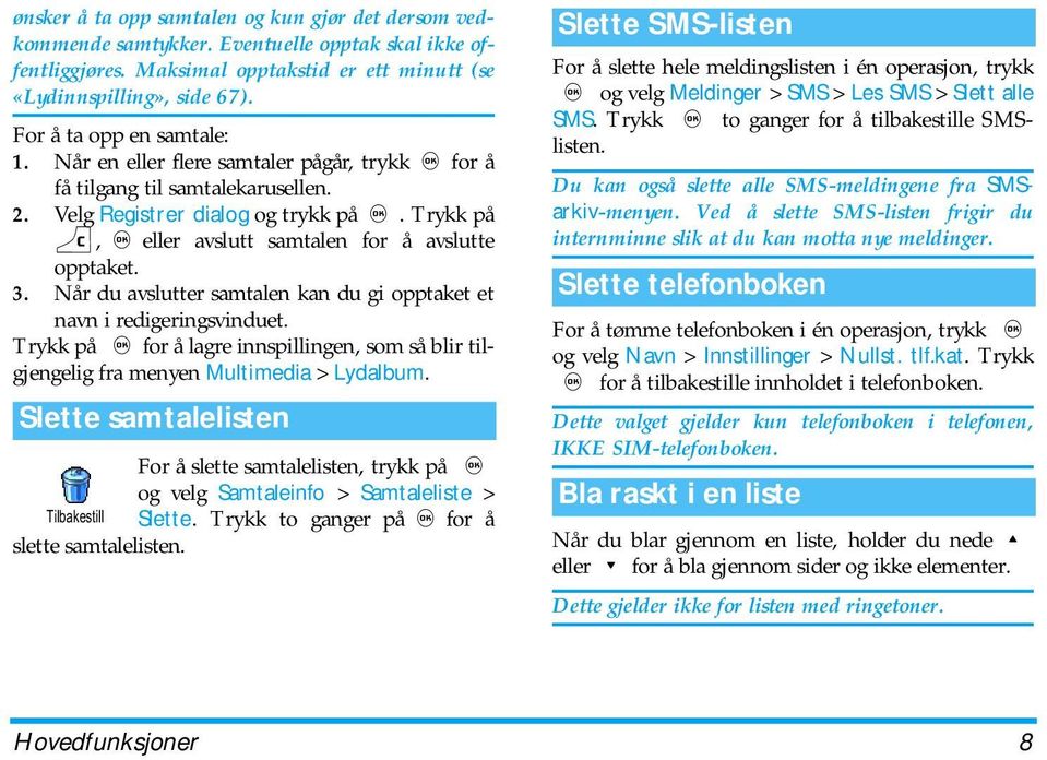 Trykk på c,,eller avslutt samtalen for å avslutte opptaket. 3. Når du avslutter samtalen kan du gi opptaket et navn i redigeringsvinduet.