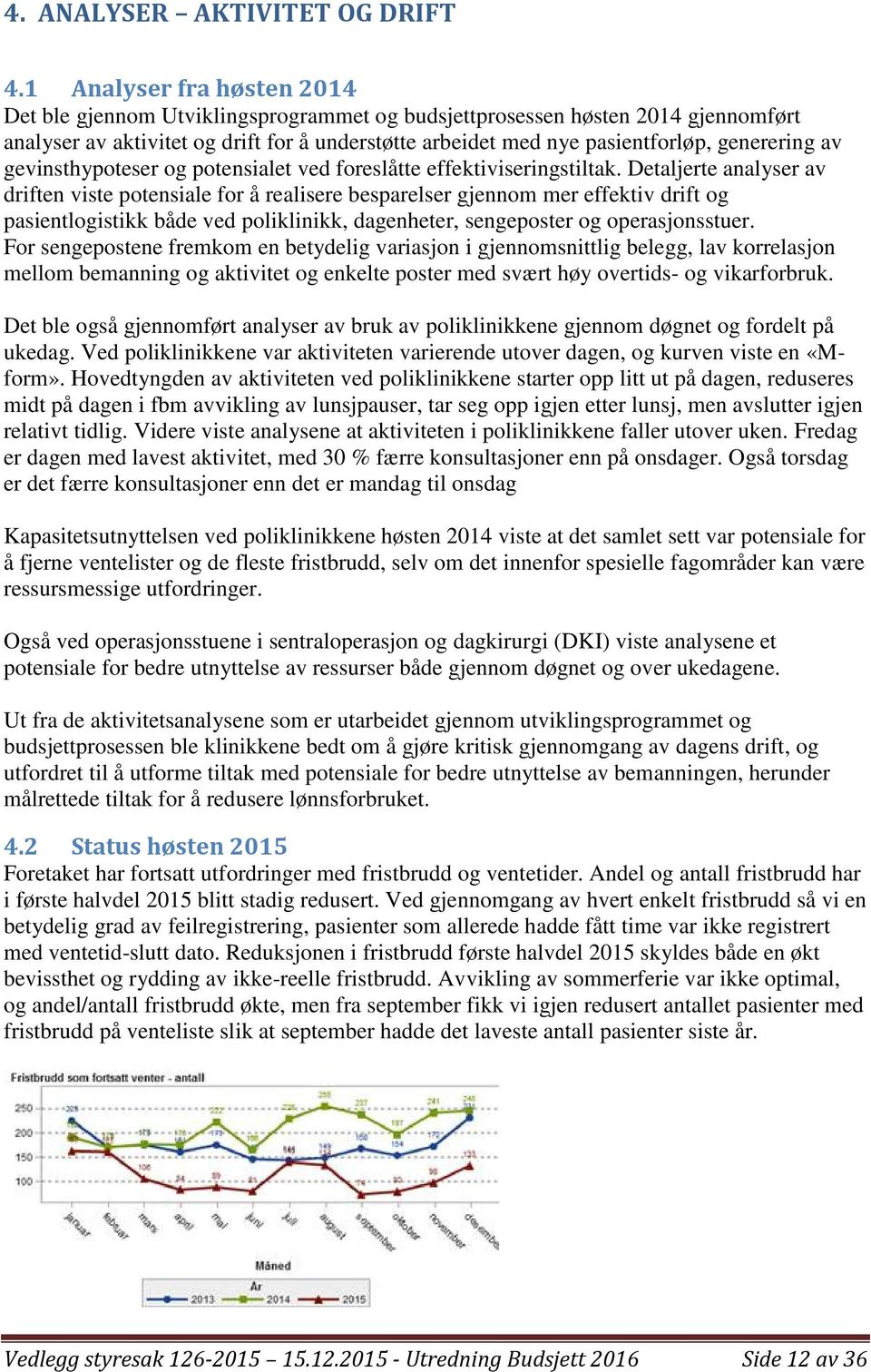 generering av gevinsthypoteser og potensialet ved foreslåtte effektiviseringstiltak.